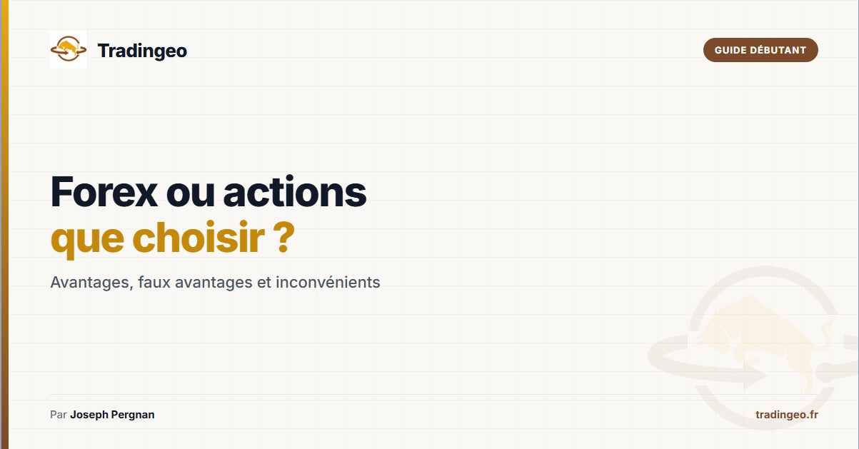 Trader le forex ou les actions — comparatif avantages inconvénients — Tradingeo