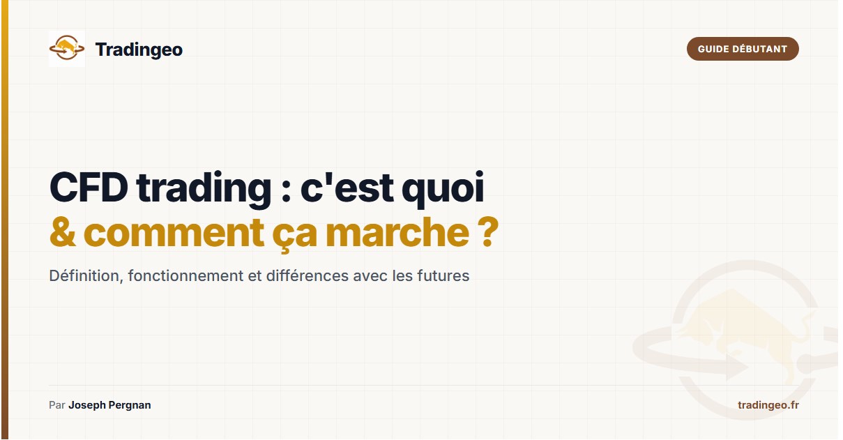 CFD trading c'est quoi — définition, fonctionnement et différences avec les futures — Tradingeo