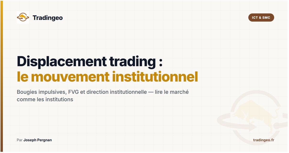 Displacement trading ICT — mouvement impulsif institutionnel haussier baissier — Tradingeo